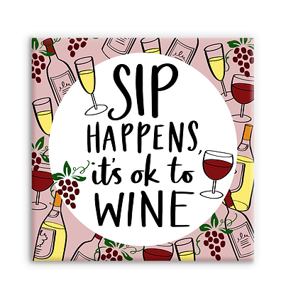 Sip happens it's ok to wine Fridge Magnet