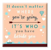 It Doesn't Matter Where You're Going Fridge Magnet