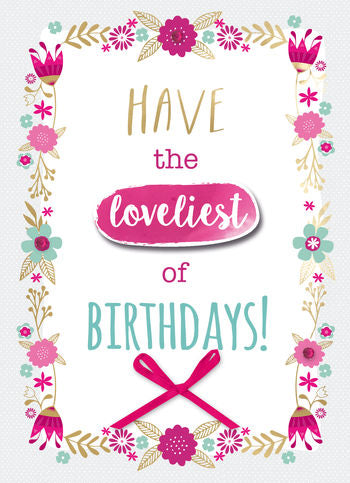 Birthday Card - Have the loveliest of Birthdays!