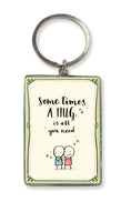Some times a Hug is all you need Key Ring