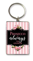 Prosecco is always the answer Key Ring