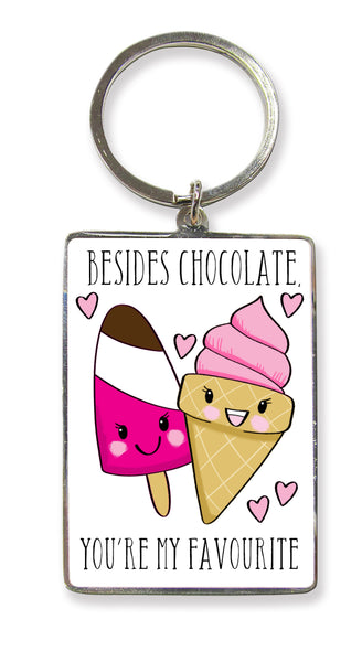 Besides Chocolate You're my Favourite Key Ring