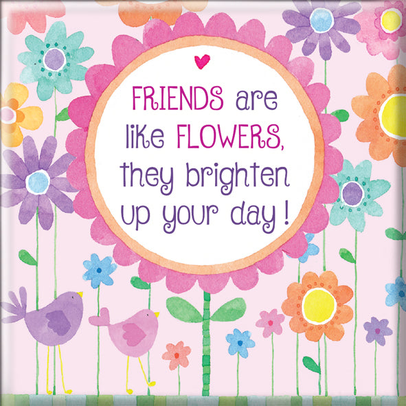 Friends Are Like Flowers Fridge Magnet