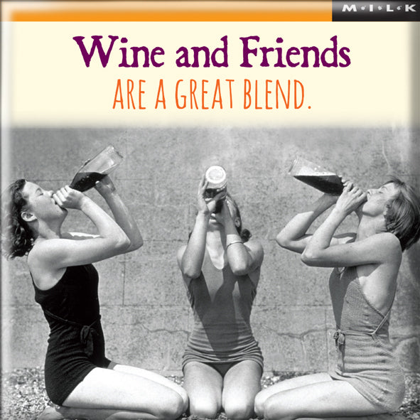 Wine And Friends Are A Great Blend Fridge Magnet