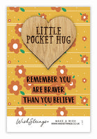 Braver Than You Believe Little Pocket Hug