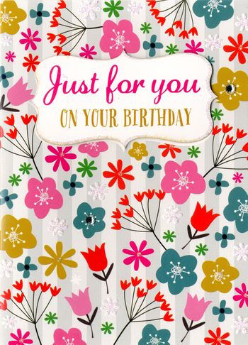 Birthday Greeting Card - Flowers - Just for You